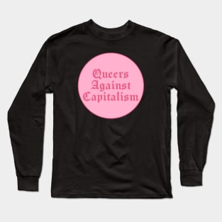 Queers Against Capitalism Long Sleeve T-Shirt